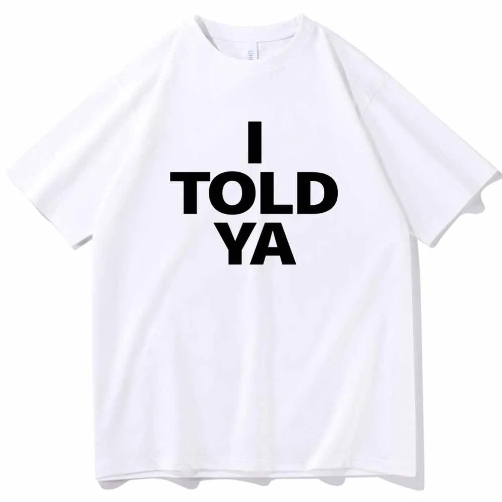 I TOLD YA Challengers 2024 T-Shirts  O-Neck Short